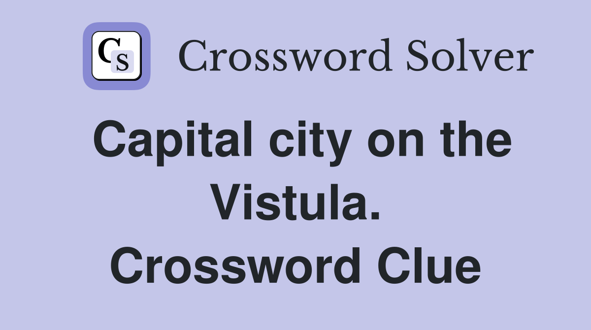 Capital city on the Vistula. Crossword Clue Answers Crossword Solver